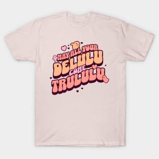 May all your delulu come trululu T-Shirt